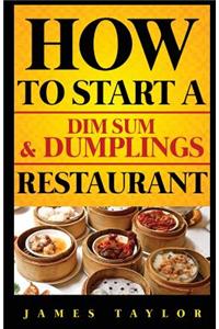 How to Start a Dim Sum & Dumplings