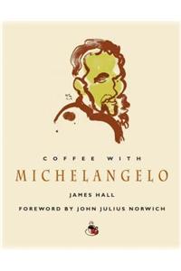 Coffee with Michelangelo