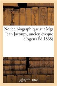 Notice Biographique Sur Mgr Jean Jacoupy, Ancien Eveque D'Agen = Notice Biographique Sur Mgr Jean Jacoupy, Ancien A(c)Vaaque D'Agen
