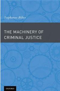 The Machinery of Criminal Justice