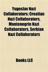 Yugoslav Nazi Collaborators: Croatian Nazi Collaborators, Montenegrin Nazi Collaborators, Serbian Nazi Collaborators