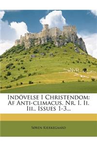 Indovelse I Christendom: AF Anti-Climacus. NR. I. II. III., Issues 1-3...