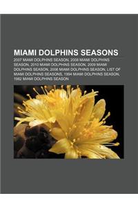 Miami Dolphins Seasons: 2007 Miami Dolphins Season, 2008 Miami Dolphins Season, 2010 Miami Dolphins Season, 2009 Miami Dolphins Season