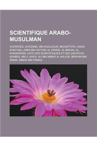 Scientifique Arabo-Musulman: Averroes, Avicenne, Ibn Khaldoun, Ibn Battuta, Omar Khayyam, Jabir Ibn Hayyan, Al Idrissi, Al-Biruni, Al-Khawarizmi, L