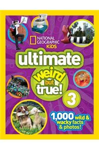 National Geographic Kids Ultimate Weird But True 3: 1,000 Wild and Wacky Facts and Photos!