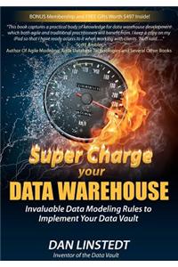 Super Charge Your Data Warehouse: Invaluable Data Modeling Rules to Implement Your Data Vault