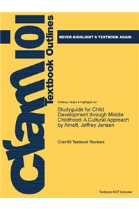 Studyguide for Child Development Through Middle Childhood: A Cultural Approach by Arnett, Jeffrey Jensen