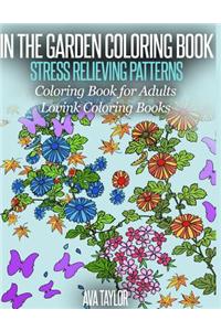 In the Garden Coloring Book Stress Relieving Patterns: Coloring Book for Adults (Lovink Coloring Books)