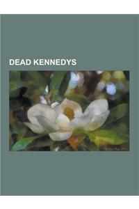 Dead Kennedys: Dead Kennedys Albums, Dead Kennedys Members, Dead Kennedys Songs, Jello Biafra, Frankenchrist, D.H. Peligro, Bedtime f