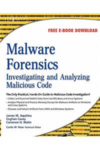 Malware Forensics: Investigating and Analyzing Malicious Code