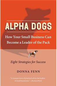 Alpha Dogs: How Your Small Business Can Become a Leader of the Pack