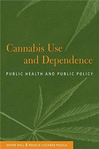 Cannabis Use and Dependence: Public Health and Public Policy