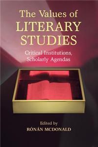The Values of Literary Studies: Critical Institutions, Scholarly Agendas
