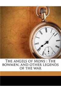 The Angels of Mons: The Bowmen, and Other Legends of the War