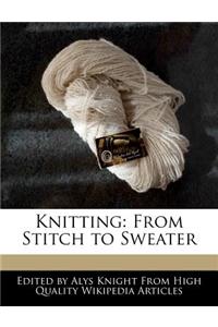 Knitting: From Stitch to Sweater