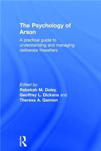 The Psychology of Arson: A Practical Guide to Understanding and Managing Deliberate Firesetters