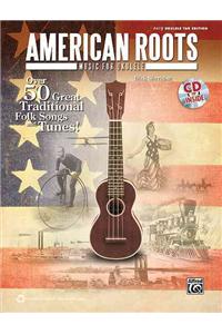 American Roots Music for Ukulele: Over 50 Great Traditional Folk Songs & Tunes!, Book & CD