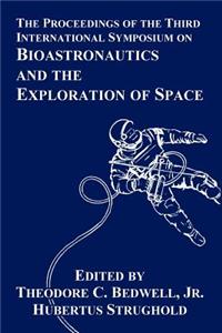 Proceedings of the Third International Symposium on Bioastronautics and the Exploration of Space
