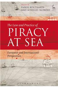 The Law and Practice of Piracy at Sea: European and International Perspectives