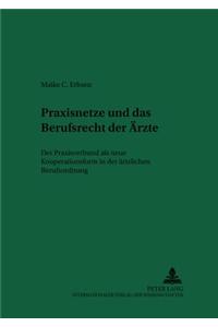 Praxisnetze Und Das Berufsrecht Der Aerzte: Der Praxisverbund ALS Neue Kooperationsform in Der Aerztlichen Berufsordnung = Praxisnetze Und Das Berufsr