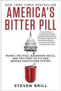 America's Bitter Pill: Money, Politics, Backroom Deals, and the Fight to Fix Our Broken Healthcare System