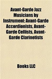 Avant-Garde Jazz Musicians by Instrument: Avant-Garde Accordionists, Avant-Garde Cellists, Avant-Garde Clarinetists