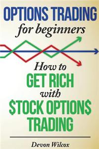 Options Trading for Beginners: How to Get Rich with Stock Options Trading