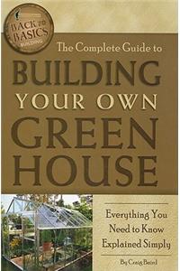 The Complete Guide to Building Your Own Greenhouse: Everything You Need to Know Explained Simply