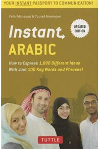 Instant Arabic: How to Express 1,000 Different Ideas with Just 100 Key Words and Phrases! (Arabic Phrasebook & Dictionary)