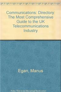 Communications: Directory: The Most Comprehensive Guide to the UK Telecommunications Industry