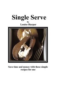 Single Serve: 100 Simple Recipes for One or More