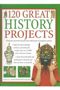 120 Great History Projects: Bring the Past Into the Present with Hours of Creative Activity