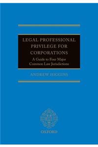 Legal Professional Privilege for Corporations: A Guide to Four Major Common Law Jurisdictions