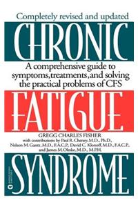 Chronic Fatigue Syndrome: A Comprehensive Guide to Symptoms, Treatments, and Solving the Practical Problems of CFS