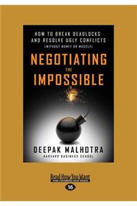 Negotiating the Impossible: How to Break Deadlocks and Resolve Ugly Conflicts (Without Money or Muscle)