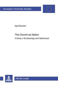 The Church as Nation: A Study in Ecclesiology and Nationhood