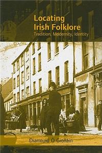 Locating Irish Folklore: Tradition, Modernity, Identity