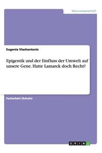 Epigentik Und Der Einfluss Der Umwelt Auf Unsere Gene. Hatte Lamarck Doch Recht?