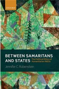 Between Samaritans and States: The Political Ethics of Humanitarian Ingos