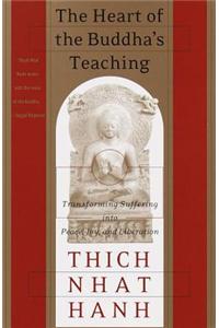 The Heart of the Buddha's Teaching: Transforming Suffering Into Peace, Joy & Liberation: The Four Noble Truths, the Noble Eightfold Path, and Other Ba