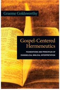 Gospel-Centered Hermeneutics: Foundations and Principles of Evangelical Biblical Interpretation