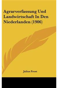 Agrarverfassung Und Landwirtschaft in Den Niederlanden (1906)