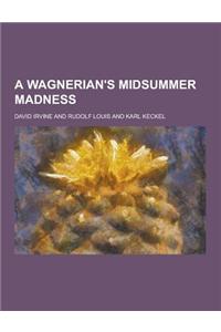 A Wagnerian's Midsummer Madness