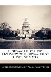 Highway Trust Fund: Overview of Highway Trust Fund Estimates