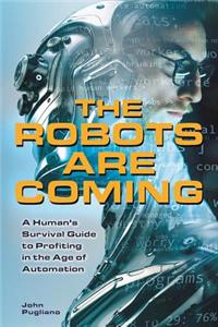 The Robots Are Coming: A Human's Survival Guide to Profiting in the Age of Automation