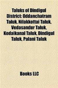 Taluks of Dindigul District: Oddanchatram Taluk, Nilakkottai Taluk, Vedasandur Taluk, Kodaikanal Taluk, Dindigul Taluk, Palani Taluk
