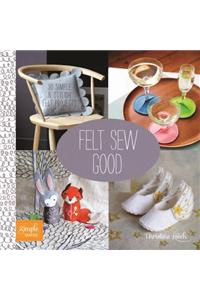 Felt Sew Good: 30 Simple & Stylish Felt Projects