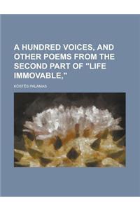 A Hundred Voices, and Other Poems from the Second Part of Life Immovable,