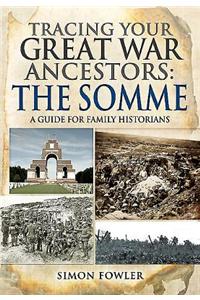 Tracing Your Great War Ancestors: The Somme: A Guide for Family Historians