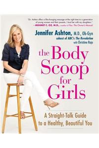 The Body Scoop for Girls: A Straight-Talk Guide to a Healthy, Beautiful You